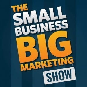The-Small-Business-Big-Marketing-Show